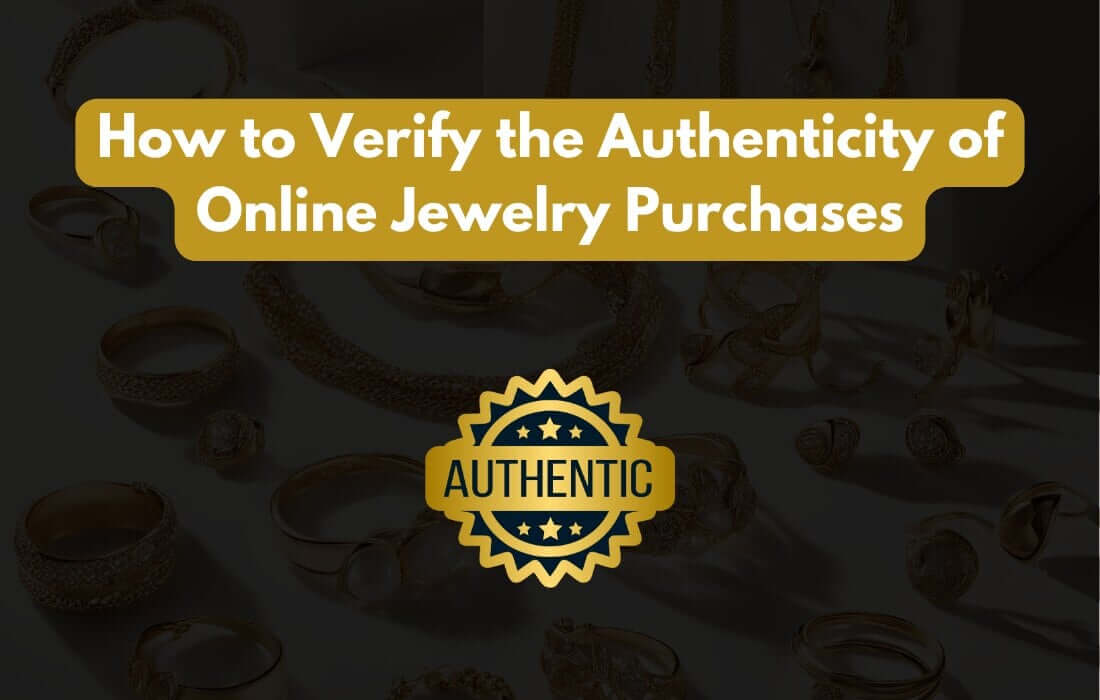 How to Verify the Authenticity of Online Jewelry Purchases